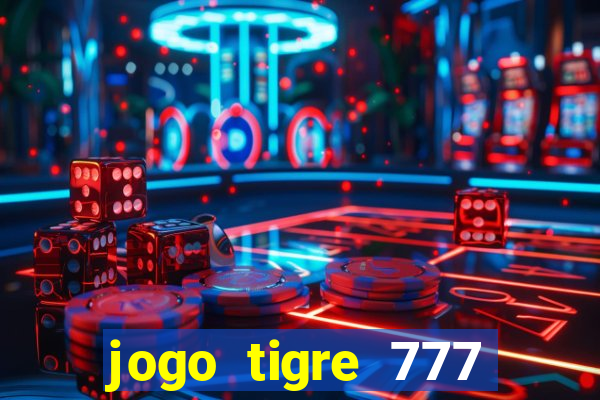 jogo tigre 777 como jogar